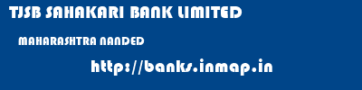 TJSB SAHAKARI BANK LIMITED  MAHARASHTRA NANDED    banks information 